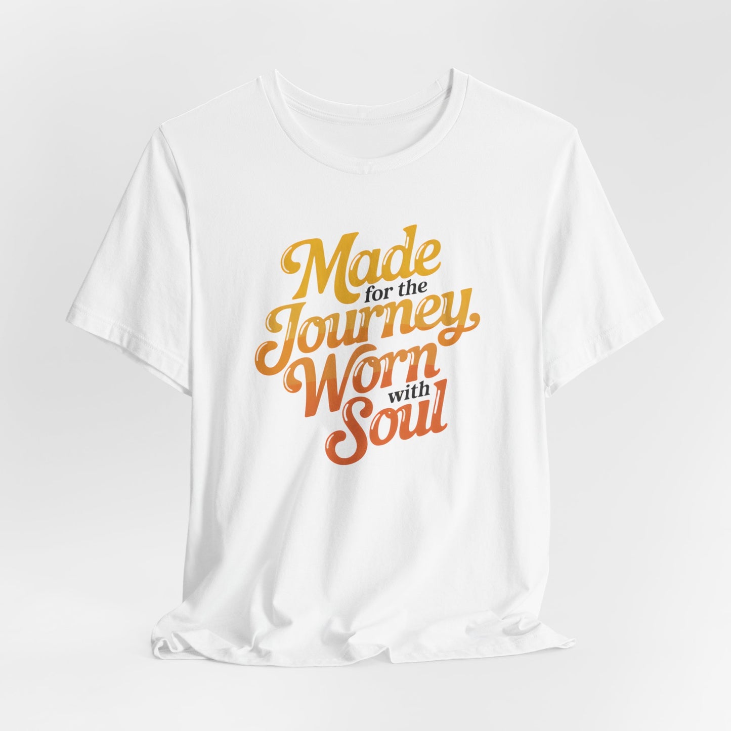 Made for the Journey Worn with Soul T-Shirt