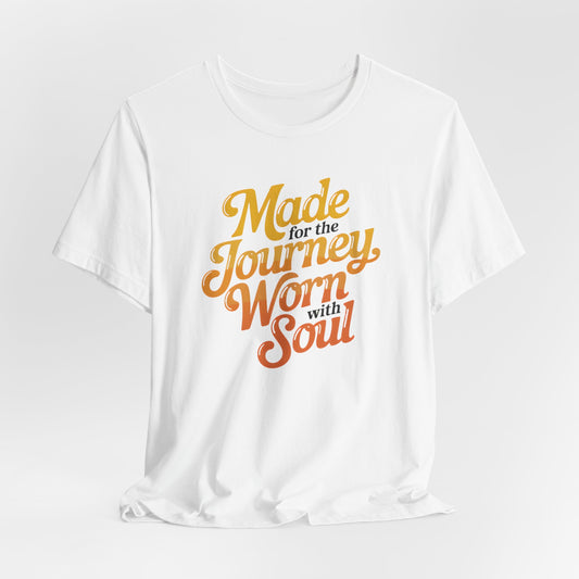 Made for the Journey Worn with Soul T-Shirt