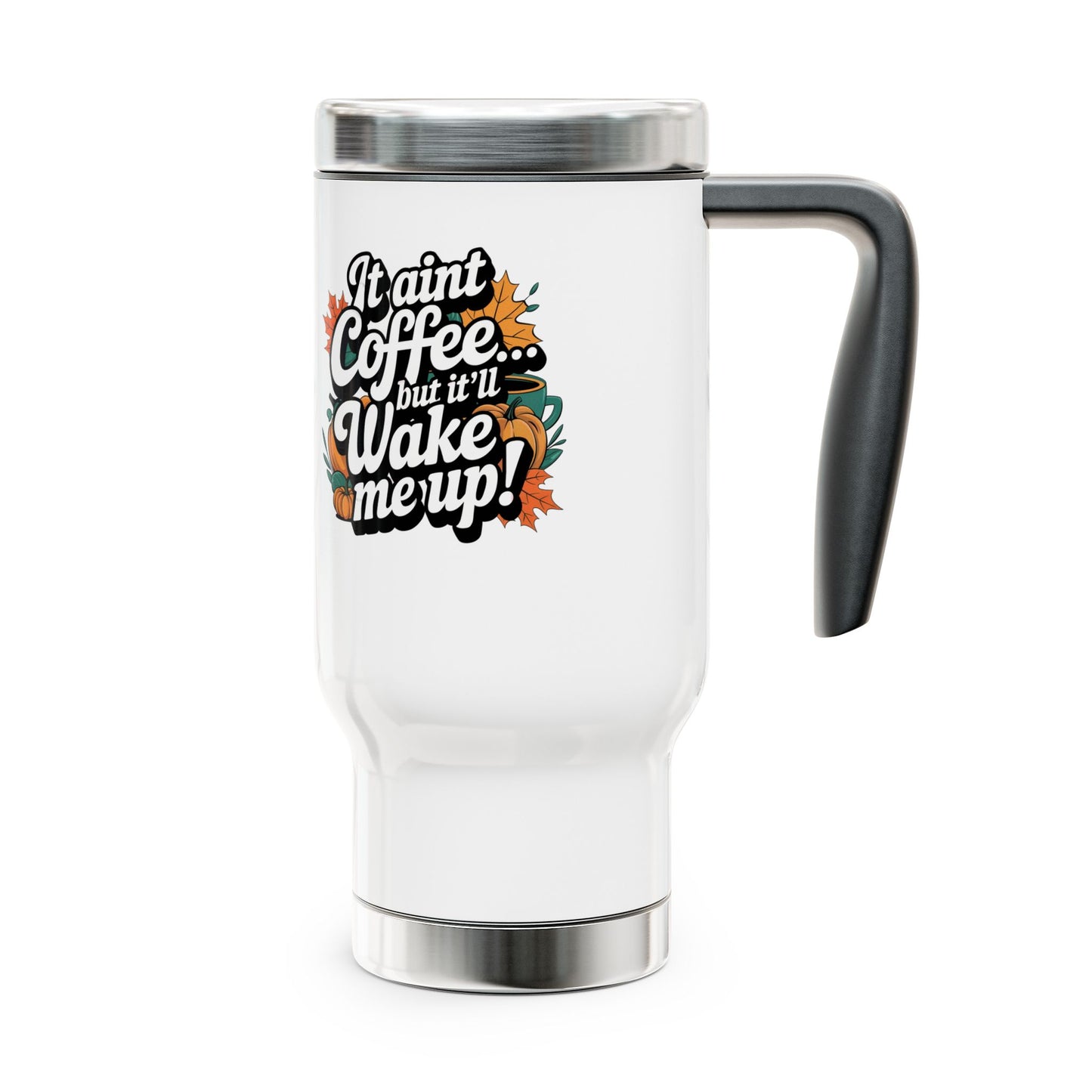 It Aint Coffee Stainless Steel Travel Mug with Handle, 14oz