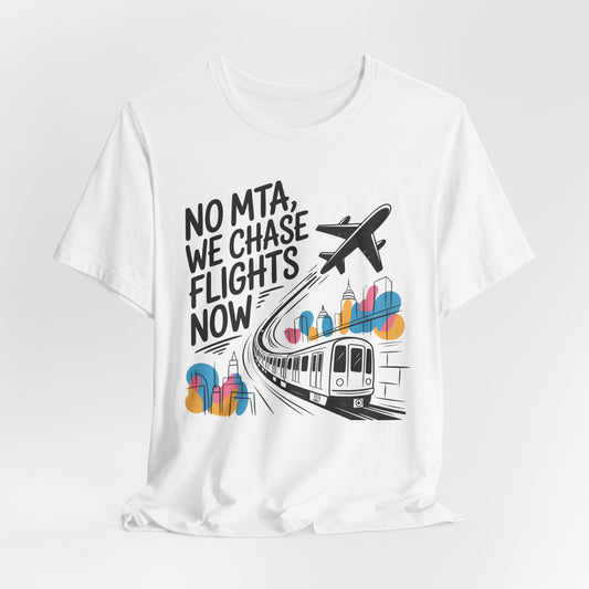 No MTA We Chase Flights Now T-Shirt